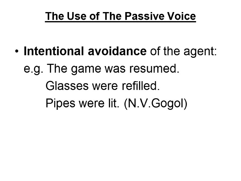 The Use of The Passive Voice  Intentional avoidance of the agent:  e.g.
